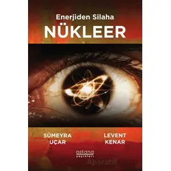 Enerjiden Silaha Nükleer - Sümeyra Uçar - Astana Yayınları