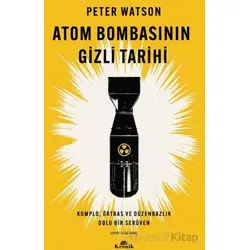 Atom Bombasının Gizli Tarihi - Peter Watson - Kronik Kitap
