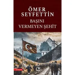 Başını Vermeyen Şehit - Ömer Seyfettin - Çınaraltı Yayınları