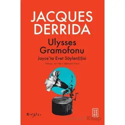 Ulysses Gramofonu Joyce’ta Evet Söylen(t)isi - Jacques Derrida - Ketebe Yayınları