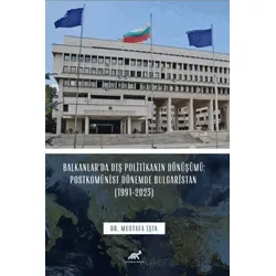 Balkanlar’da Dış Politikanın Dönüşümü: Postkomünist Dönemde Bulgaristan (1991-2023)