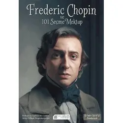 Frederic Chopin ve 101 Seçme Mektup - Arın Dilligil Bayraktaroğlu - Akıl Çelen Kitaplar