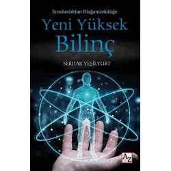 Sıradanlıktan Olağanüstülüğe Yeni Yüksek Bilinç - Serdar Yeşilyurt - Az Kitap