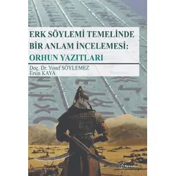Erk Söylemi Temelinde Bir Anlam İncelemesi: Orhun Yazıtları - Yusuf Söylemez - Fenomen Yayıncılık