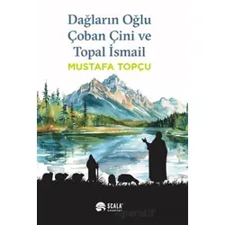 Dağların Oğlu Çoban Çini ve Topal İsmail - Mustafa Topçu - Scala Yayıncılık