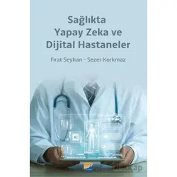 Sağlıkta Yapay Zeka ve Dijital Hastaneler - Sezer Korkmaz - Siyasal Kitabevi