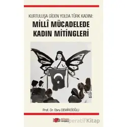 Kurtuluşa Giden Yolda Türk Kadını: Milli Mücadelede Kadın Mitingleri