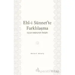 Ehl-İ Sünnet’te Farklılaşma -Eş’ari-Matu¨ridi İhtilafı- - Murat Memiş - Fecr Yayınları