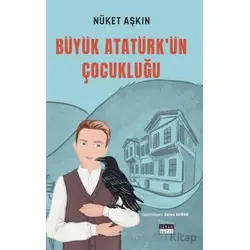 Büyük Atatürk’ün Çocukluğu - Nüket Aşkın - Siyah Beyaz Yayınları