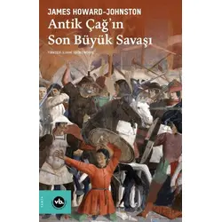 Antik Çağın Son Büyük Savaşı - James Howard-Johnston - Vakıfbank Kültür Yayınları