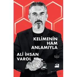 Kelimenin Ham Anlamıyla - Ali İhsan Varol - Doğan Kitap
