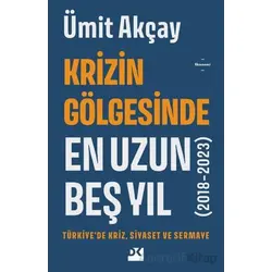 Krizin Gölgesinde En Uzun Beş Yıl (2018-2023) - Ümit Akçay - Doğan Kitap