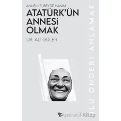 Atatürk’ün Annesi Olmak - Ali Güler - Halk Kitabevi