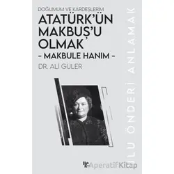Makbule Hanım - Atatürk’ün Makbuş’u Olmak - Ali Güler - Halk Kitabevi