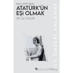 Atatürk’ün Eşi Olmak - Ali Güler - Halk Kitabevi