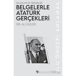 Belgelerle Atatürk Gerçekleri - Ali Güler - Halk Kitabevi