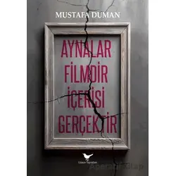 Aynalar Filmdir İçerisi Gerçektir - Mustafa Duman - Günce Yayınları