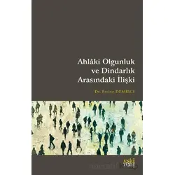 Ahlaki Olgunluk ve Dindarlık Arasındaki İlişki - Emine Demirci - Eski Yeni Yayınları