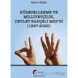 Küreselleşme ve Milliyetçilik Devlet Bahçeli MHP’si (1997-2023) - Nevin Bilgin - Galeati Yayıncılık