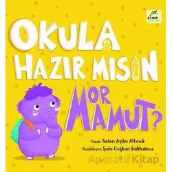 Okula Hazır mısın Mor Mamut? - Selen Aydın Altınok - Elma Çocuk