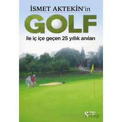 İsmet Aktekinin Golf ile İç İçe Geçen 25 Yıllık Anıları - Süleyman Abay - Doğan Solibri