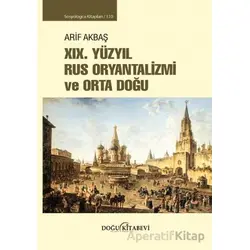 XIX. Yüzyıl Rus Oryantalizmi ve Orta Doğu - Arif Akbaş - Doğu Kitabevi