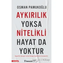 Aykırılık Yoksa Nitelikli Hayat da Yoktur - Osman Pamukoğlu - İnkılap Kitabevi