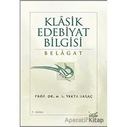 Klasik Edebiyat Bilgisi: Belagat - M. A. Yekta Saraç - Gökkubbe Yayınları