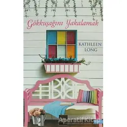 Gökkuşağını Yakalamak - Kathleen Long - Arkadya Yayınları