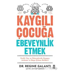 Kaygılı Çocuğa Ebeveynlik Etmek - Regine Galanti - Timaş Yayınları
