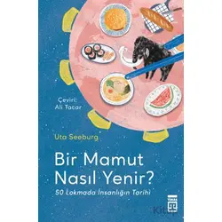 Bir Mamut Nasıl Yenir? 50 Lokmada İnsanlığın Tarihi - Uta Seeburg - Timaş Yayınları