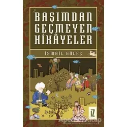 Başımdan Geçmeyen Hikayeler - İsmail Güleç - İz Yayıncılık