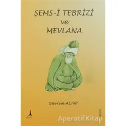 Şems- i Tebrizi ve Mevlana - Devrim Altay - Alter Yayıncılık