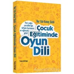 Çocuk Eğitiminde Oyun Dili - Nur Eda Kasap Süslü - Hayykitap