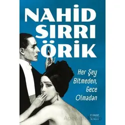 Her Şey Bitmeden, Gece Olmadan - Nahid Sırrı Örik - Everest Yayınları