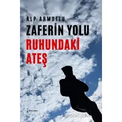 Zaferin Yolu Ruhundaki Ateş - Alp Armutlu - İkinci Adam Yayınları