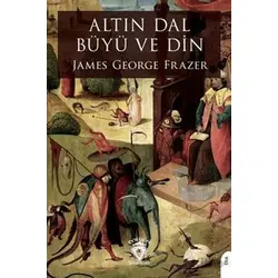 Altın Dal Büyü ve Din - James George Frazer - Dorlion Yayınları