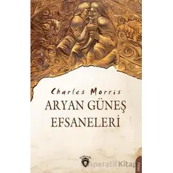 Aryan Güneş Efsaneleri - Charles Morris - Dorlion Yayınları