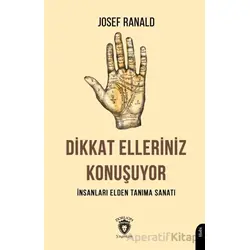 Dikkat Elleriniz Konuşuyor İnsanları Elden Tanıma Sanatı - Josef Ranald - Dorlion Yayınları