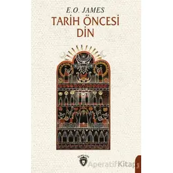 Tarih Öncesi Din - E. O. James - Dorlion Yayınları
