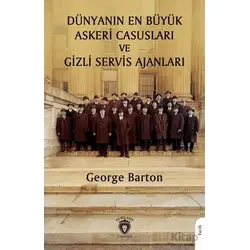 Dünyanın En Büyük Askeri Casusları ve Gizli Servis Ajanları - George Barton - Dorlion Yayınları