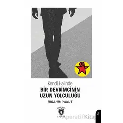Kendi Halinde Bir Devrimcinin Uzun Yolculuğu - İbrahim Yakut - Dorlion Yayınları