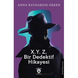 X. Y. Z. Bir Dedektif Hikayesi - Anna Katharine Green - Dorlion Yayınları