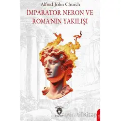 İmparator Neron ve Roma’nın Yakılışı - Alfred J. Church - Dorlion Yayınları