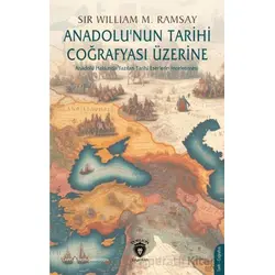 Anadolu’nun Tarihi Coğrafyası Üzerine - Sir William Mitchell Ramsay - Dorlion Yayınları