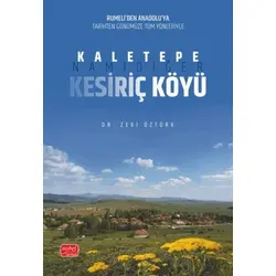 Rumeli’den Anadolu’ya Tarihten Günümüze Tüm Yönleriyle Kaletepe, Namıdiğer Kesiriç Köyü