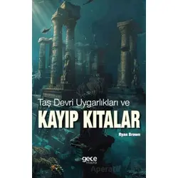 Taş Devri Uygarlıkları ve Kayıp Kıtalar - Ryan Brown - Gece Kitaplığı