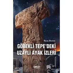 Göbekli Tepedeki Uzaylı Ayak İzleri - Ryan Brown - Gece Kitaplığı