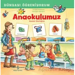 Anaokulumuz Resimli Sözlüğüm Dünyayı Öğreniyorum - Annette Neubauer - İş Bankası Kültür Yayınları