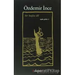 Bir Başka Dil: Toplu Şiirler 3 - Özdemir İnce - Kırmızı Yayınları